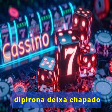 dipirona deixa chapado